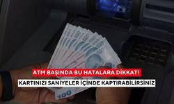 Atm başında bu hatalara dikkat! Kartınızı saniyeler içinde kaptırabilirsiniz