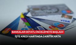 Bankalar detaylı incelemeye başladı! İşte kredi kartında 3 kritik hata