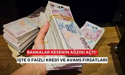 Bankalar kesenin ağzını açtı! İşte 0 faizli kredi ve avans fırsatları