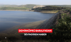 Demirköprü Barajı’ndan sevindiren haber
