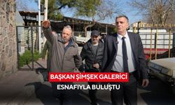 Başkan Şimşek galerici esnafıyla buluştu