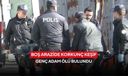 Boş arazide korkunç keşif: Genç adam ölü bulundu