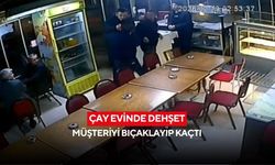 Çay evinde dehşet: Müşteriyi bıçaklayıp kaçtı, korku dolu anlar kamerada