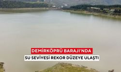 Demirköprü Barajı’nda su seviyesi rekor düzeye ulaştı