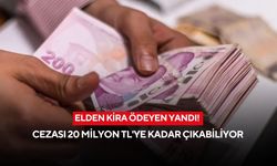 Elden kira ödeyen yandı! Cezası 20 milyon TL'ye kadar çıkabiliyor