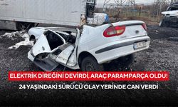 Elektrik direğini devirdi, araç paramparça oldu! 24 yaşındaki sürücü olay yerinde can verdi