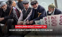 Emeklinin gözü 3 Mart’ta! Ocak ve şubat verisi belirleyici olacak