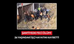 Şantiyede feci ölüm! 26 yaşındaki işçi hayatını kaybetti