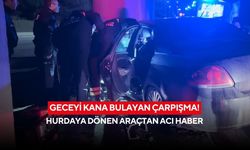 Geceyi kana bulayan çarpışma! Hurdaya dönen araçtan acı haber