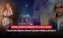 Genç kadın dairede ölü bulundu: Telefonundan dikkat çeken mesajlar çıktı