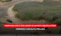 Marmara Gölü İçin Gediz ve Ahmetli Regülatörü Merkezli Can Suyu Projesi