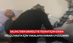 Salihli’den Denizli’ye tedavi için giden felçli hasta için yakalama kararı uygulandı
