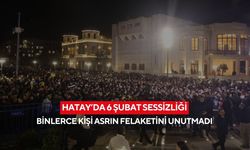 Hatay’da 6 Şubat sessizliği! Binlerce kişi asrın felaketini unutmadı...