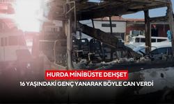 Hurda minibüste dehşet: 16 yaşındaki genç yanarak böyle can verdi