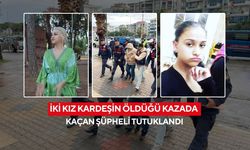 İki kız kardeşin öldüğü kazada kaçan şüpheli tutuklandı