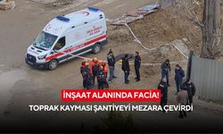 İnşaat alanında facia! Toprak kayması şantiyeyi mezara çevirdi