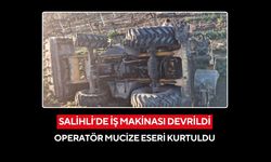 Salihli’de iş makinası devrildi: Operatör mucize eseri kurtuldu