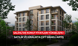 Salihli’de konut fiyatları yükselişte ! Satılık ve kiralıkta çift haneli artış