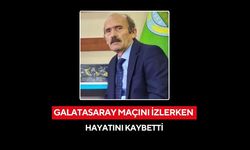 Galatasaray maçını izlerken hayatını kaybetti