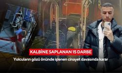 Kalbine saplanan 15 darbe: Yolcuların gözü önünde işlenen cinayet davasında karar