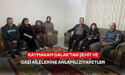 Kaymakam Dalak’tan şehit ve gazi ailelerine anlamlı ziyaretler