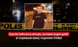Kaza bir hafta önce olmuştu, acı haber bugün geldi!  21 yaşındaki genç yaşamını yitirdi