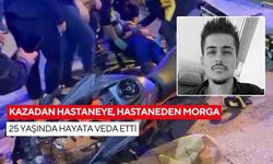 Kazadan hastaneye, hastaneden morga: 25 yaşında hayata veda etti