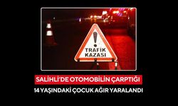 Salihli’de otomobilin çarptığı 14 yaşındaki çocuk ağır yaralandı