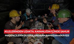 Madencilerin ramazan mesaisi! Yerin 120 metre altında sahur yapıp duayla oruca niyetlendiler
