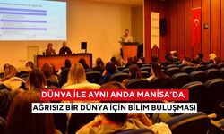 Dünya ile aynı anda Manisa’da, ağrısız bir dünya için bilim buluşması