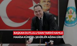 Manisa dünyaya açıldı... Başkan Besim Dutlulu iki küresel ağa imza attı