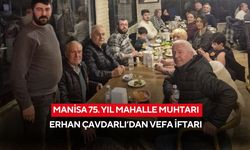 Manisa 75. Yıl Mahalle muhtarı Erhan Çavdarlı’dan vefa İftarı