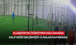 Alaşehir’de öğretmen halı sahada kalp krizi geçirmişti: O anlar kamerada