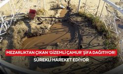 Mezarlıktan çıkan gizemli çamur şaşkına çevirdi! Şifa dağıtıyor, sabit durmuyor