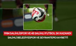 1984 Salihlispor ve 45 Salihli Futbol SK kazandı, Salihli Belediyespor ve Seyrantepe kaybetti