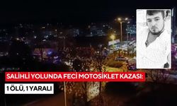 Salihli yolunda feci motosiklet kazası: 1 ölü, 1 yaralı