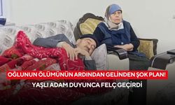 Oğlunu kaybeden yaşlı adam gelininin yaptığını duyunca felç geçirdi