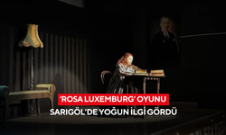 ‘Rosa Luxemburg’ oyunu Sarıgöl’de yoğun ilgi gördü