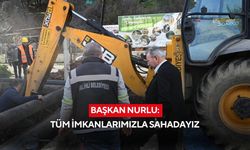 Başkan Nurlu: Tüm imkanlarımızla sahadayız