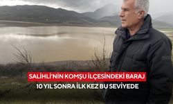 Salihli’nin komşu ilçesindeki baraj 10 yıl sonra ilk kez bu seviyede