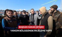 Başkan Hakan Şimşek yangın bölgesinde inceleme yaptı