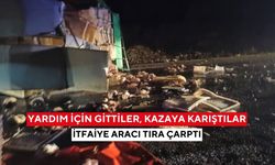 Yardıma giden itfaiye kaza yaptı... Devrilen tıra çarptı, 1’i ağır 2 yaralı