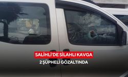 Salihli’de silahlı kavga: 2 şüpheli gözaltında