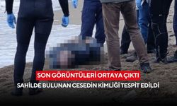 Son görüntüleri ortaya çıktı: Sahilde bulunan cesedin kimliği tespit edildi
