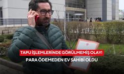 Tapu işlemlerinde görülmemiş olay! Para ödemeden ev sahibi oldu, gerçeği kendi ortaya çıkardı