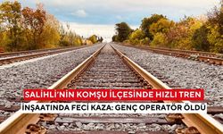 Salihli’nin komşu ilçesinde hızlı tren inşaatında feci kaza: Genç operatör öldü