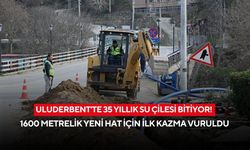 Uluderbent'te 35 yıllık su çilesi bitiyor! 1600 metrelik yeni hat için ilk kazma vuruldu