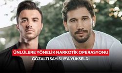 Ünlülere yönelik narkotik operasyonu: Gözaltı sayısı 19’a yükseldi