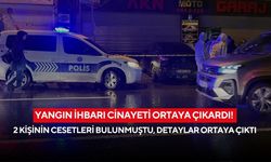 Yangın ihbarı cinayeti ortaya çıkardı! 2 kişinin cesetleri bulunmuştu, detaylar ortaya çıktı