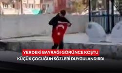Yerdeki bayrağı görünce koştu: Küçük çocuğun sözleri duygulandırdı